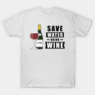 Save Water, Drink Wine - Funny T-Shirt